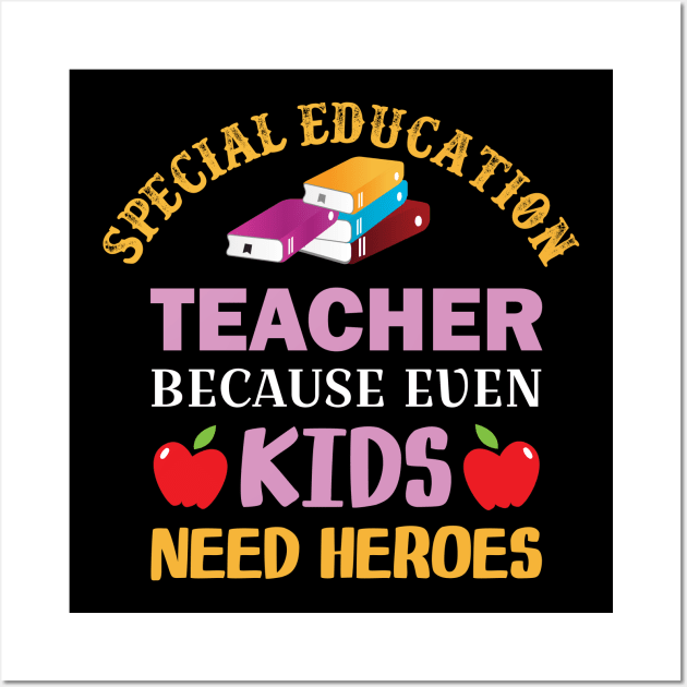 special Education Teacher  because even kids need heroes Wall Art by busines_night